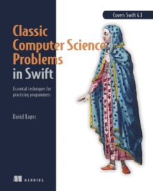 Classic Computer Science Problems in Swift : Essential techniques for practicing programmers