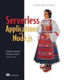 Serverless Applications with Node.js : Using AWS Lambda and Claudia.js