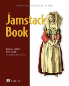 The Jamstack Book : Beyond static sites with JavaScript, APIs, and markup