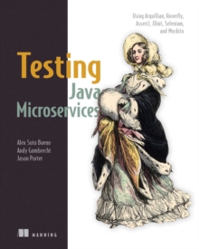 Testing Java Microservices : Using Arquillian, Hoverfly, AssertJ, JUnit, Selenium, and Mockito