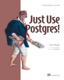 Manning Just Use Postgres! , All The Database You Need