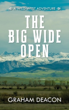 The Big Wide Open : A Wild West Adventure