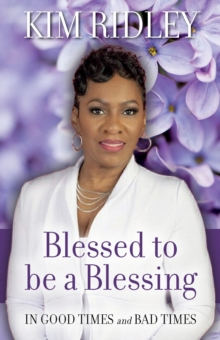 Blessed to be a Blessing : In Good Times and Bad Times