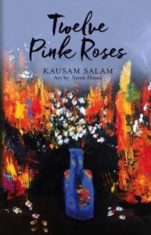 Twelve Pink Roses : Poems and Prose from a Polarized Era