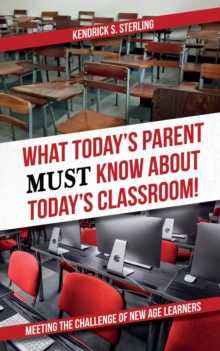 What Today's Parent MUST Know About Today's Classroom! : Meeting the Challenge of New Age Learners