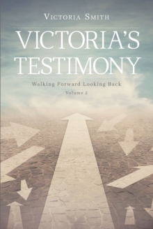 Victoria's Testimony : Walking Forward Looking Back: Volume 2