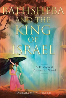 Bathsheba and the King of Israel : A Historical Romantic Novel