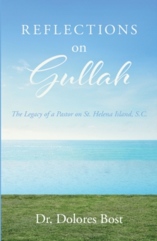 Reflections On Gullah : The Legacy Of A Pastor On St. Helena lsland S.C