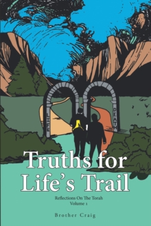 Truths for Life's Trail : Reflections on the Torah Volume 1