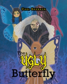 The Ugly Butterfly : A Story about Bullying