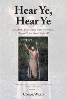 Hear Ye, Hear Ye : A Catholic Voice Crying in the Wilderness, "Prepare Ye the Way of the Lord"