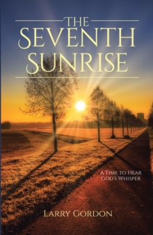 The Seventh Sunrise : A Time to Hear God's Whisper