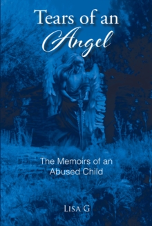 Tears of an Angel : The Memoirs of an  Abused Child