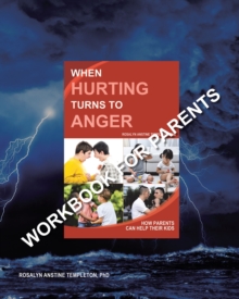 When Hurting Turns to Anger : How Parents Can Help Their Kids - Workbook for Parents