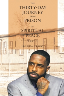 The Thirty-Day Journey from Prison to Spiritual Peace : Part 1