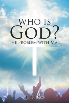 Who Is God? : The Problem with Man