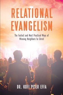 Relational Evangelism : The Fastest and Most Practical Ways of Winning Neighbors to Christ