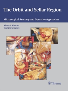 The Orbit and Sellar Region : Microsurgical Anatomy and Operative Approaches