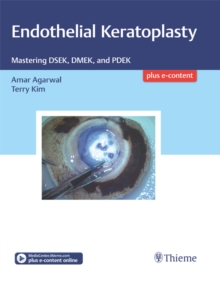 Endothelial Keratoplasty : Mastering DSEK, DMEK, and PDEK