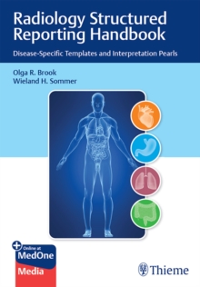 Radiology Structured Reporting Handbook : Disease-Specific Templates and Interpretation Pearls