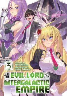 I'm the Evil Lord of an Intergalactic Empire! (Light Novel) Vol. 3