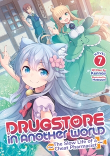 Seven Seas Entertainment, Llc Drugstore In Another World, The Slow Life Of A Cheat Pharmacist (Light Novel) Vol. 7