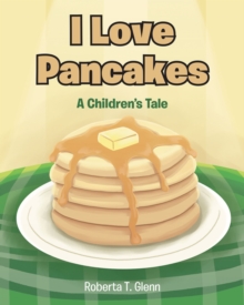 I Love Pancakes : A Children's Tale