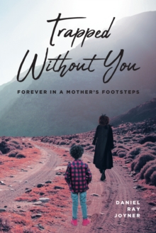 Trapped Without You : Forever in a Mother's Footsteps