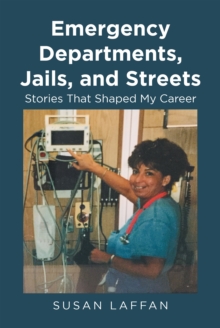 Emergency Departments, Jails and Streets: : Stories That Shaped My Career