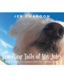 Traveling Tails of Mr. Jules : All Around the Country with My Therapy Dog