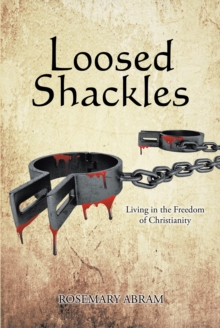 Loosed Shackles : Living in the Freedom of Christianity