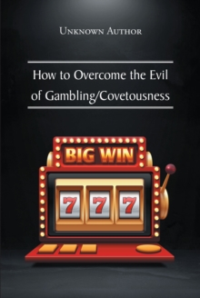 How to Overcome the Evil of Gambling-Covetousness