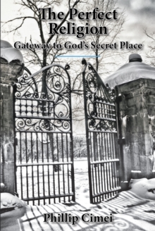 The Perfect Religion : Gateway to God's Secret Place