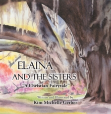 Elaina and the Sisters : A Christian Fairytale