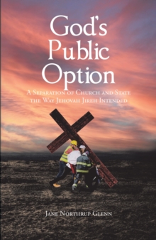 God's Public Option : A Separation of Church and State the Way Jehovah Jireh Intended