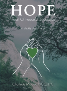 Hope : Heart of Peaceful Endurance: A Godly Resilience