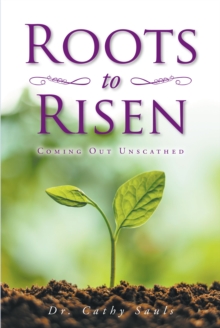 Roots to Risen : Coming Out Unscathed