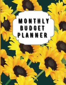 Monthly Budget Planner : Sunflower Monthly Expense Log, Debt Tracker, Financial Goal Planner, Savings Trackers, Assets Log, Year in Review Logs