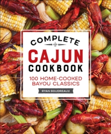 Complete Cajun Cookbook : 100 Home-Cooked Bayou Classics