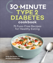 30-Minute Type 2 Diabetes Cookbook : 75 Fuss-Free Recipes For Healthy Eating