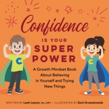 Confidence Is Your Superpower : A Growth Mindset Book About Believing in Yourself and Trying New Things