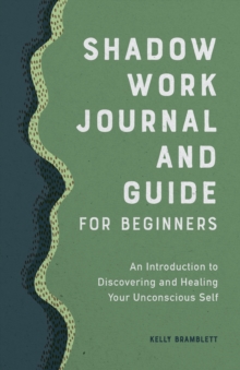 Shadow Work Journal and Guide for Beginners : An Introduction to Discovering and Healing Your Unconscious Self