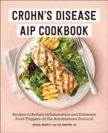 Crohn's Disease AIP Cookbook : Recipes to Reduce Inflammation and Eliminate Food Triggers on the Autoimmune Protocol