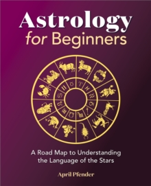 Astrology for Beginners : A Road Map to Understanding the Language of the Stars