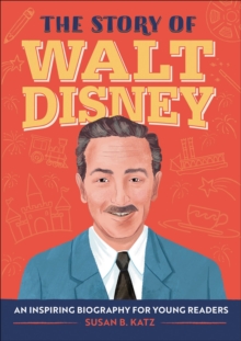 The Story Of Walt Disney : An Inspiring Biography For Young Readers