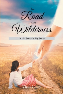 The Road in the Wilderness : In His Story is My Story