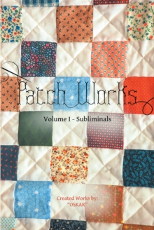 Patch Works: A Collection of Meditative Poetry : Volume I - Subliminals