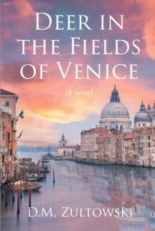 Deer in the Fields of Venice : A novel