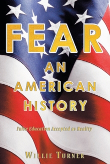 Fear: An American History : False Education Accepted as Reality