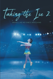 Taking the Ice 2 : Skate Like No One's Watching